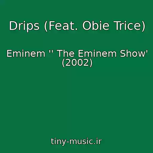 کاور آهنگ Drips (Feat. Obie Trice) از Eminem '' The Eminem Show' (2002)