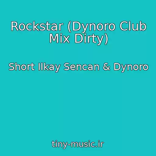 کاور آهنگ Rockstar (Dynoro Club Mix Dirty) از Short Ilkay Sencan & Dynoro