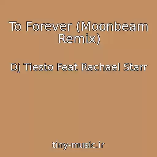 کاور آهنگ To Forever (Moonbeam Remix) از Dj Tiesto Feat Rachael Starr