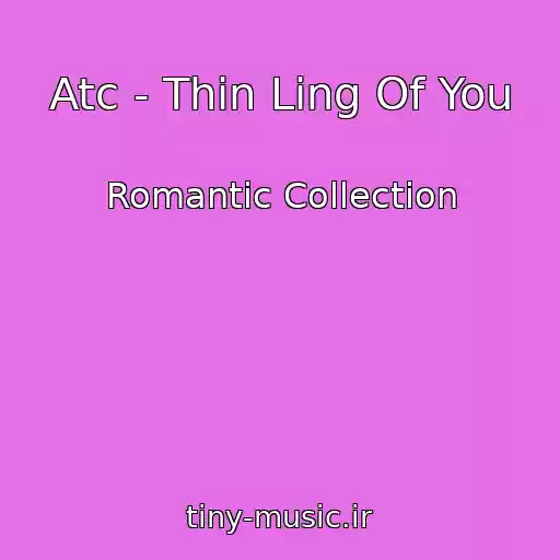 کاور آهنگ Atc - Thin Ling Of You از Romantic Collection