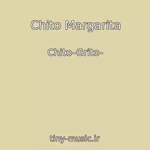 کاور آهنگ Chito Margarita از Chito-Grito-