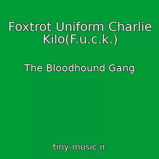 کاور آهنگ Foxtrot Uniform Charlie Kilo(F.u.c.k.) از The Bloodhound Gang