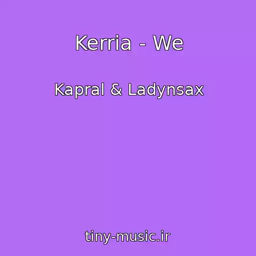 کاور آهنگ Kerria - We از Kapral & Ladynsax
