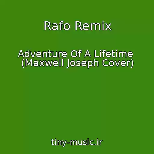 کاور آهنگ Rafo Remix از Adventure Of A Lifetime  (Maxwell Joseph Cover)