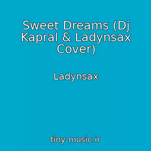 کاور آهنگ Sweet Dreams (Dj Kapral & Ladynsax Cover) از Ladynsax