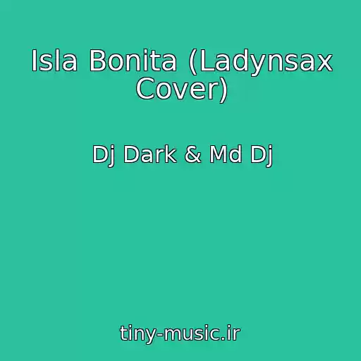 کاور آهنگ Isla Bonita (Ladynsax Cover) از Dj Dark & Md Dj