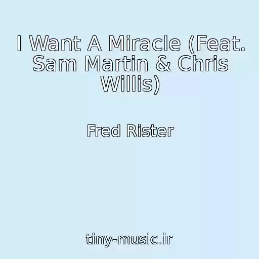 کاور آهنگ I Want A Miracle (Feat. Sam Martin & Chris Willis) از Fred Rister