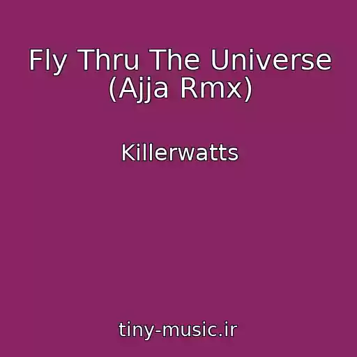 کاور آهنگ Fly Thru The Universe (Ajja Rmx) از Killerwatts