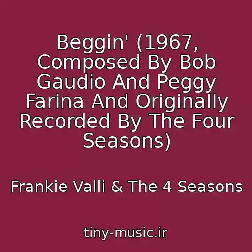 کاور آهنگ Beggin' (1967, Composed By Bob Gaudio And Peggy Farina And Originally Recorded By The Four Seasons) از Frankie Valli & The 4 Seasons