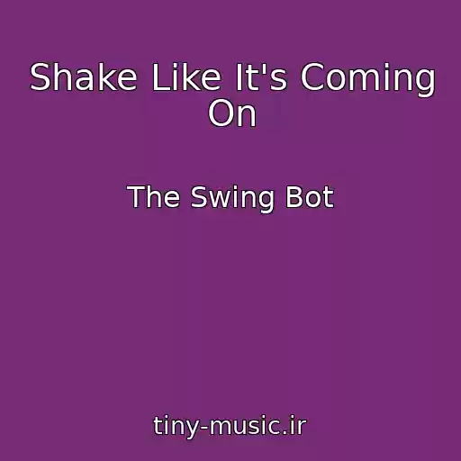 کاور آهنگ Shake Like It's Coming On از The Swing Bot