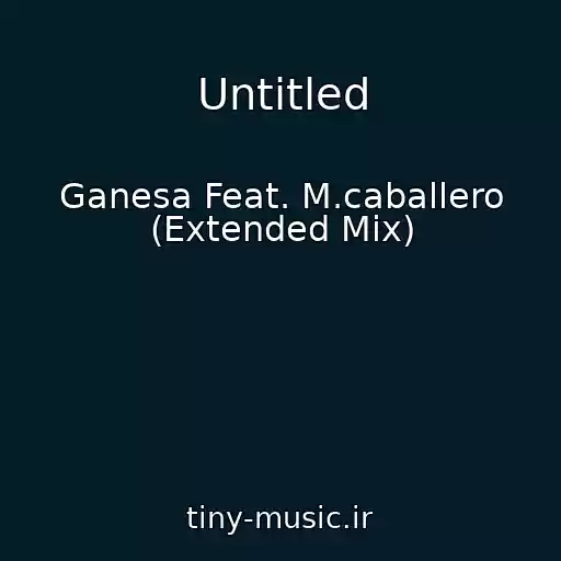 کاور آهنگ Untitled از Ganesa Feat. M.caballero (Extended Mix)