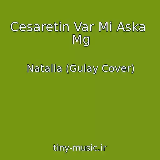 کاور آهنگ Cesaretin Var Mi Aska  Mg از Natalia (Gulay Cover)