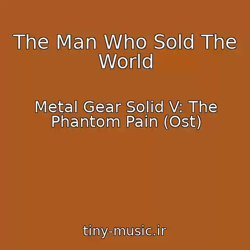 کاور آهنگ The Man Who Sold The World از Metal Gear Solid V: The Phantom Pain (Ost)