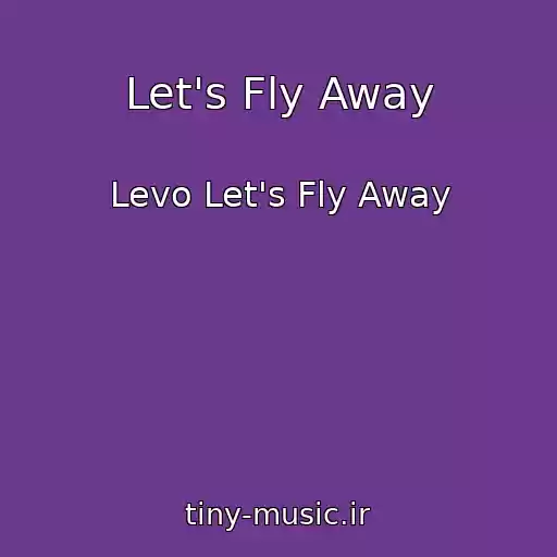 کاور آهنگ Let's Fly Away از Levo Let's Fly Away