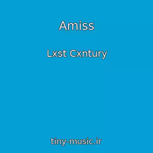 کاور آهنگ Amiss از Lxst Cxntury