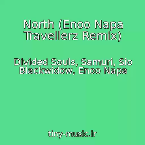 کاور آهنگ North (Enoo Napa Travellerz Remix) از Divided Souls, Samuri, Sio Blackwidow, Enoo Napa
