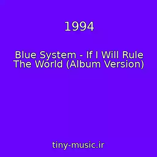 کاور آهنگ 1994 از Blue System - If I Will Rule The World (Album Version)