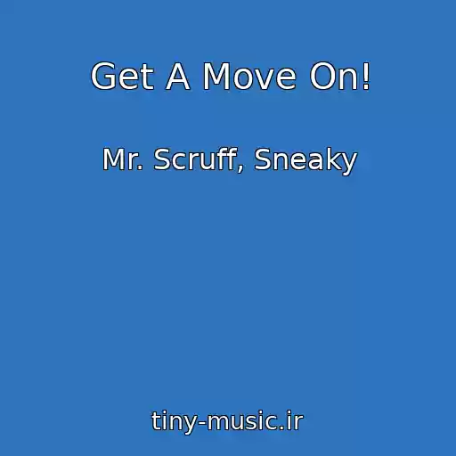 کاور آهنگ Get A Move On! از Mr. Scruff, Sneaky