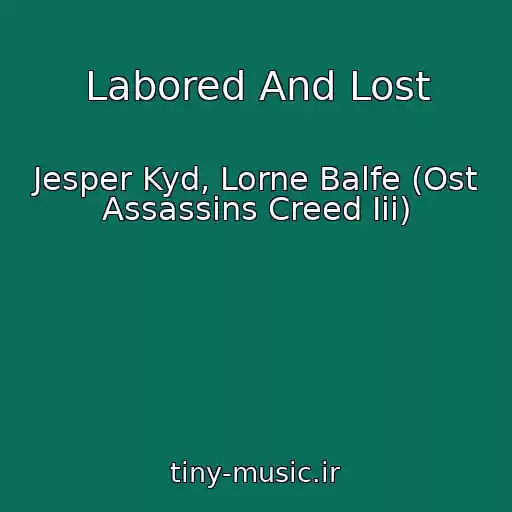 کاور آهنگ Labored And Lost از Jesper Kyd, Lorne Balfe (Ost Assassins Creed Iii)