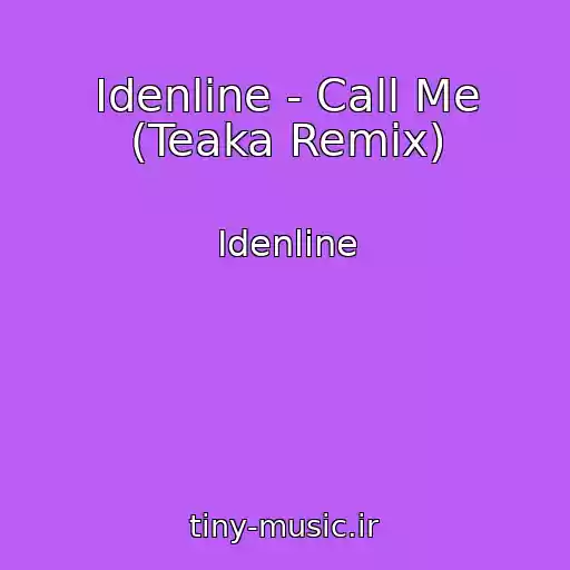 کاور آهنگ Idenline - Call Me (Teaka Remix) از Idenline