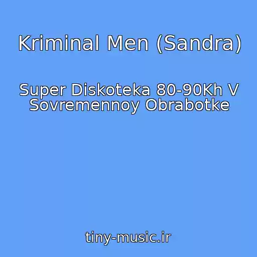 کاور آهنگ Kriminal Men (Sandra) از Super Diskoteka 80-90Kh V Sovremennoy Obrabotke