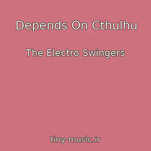 کاور آهنگ Depends On Cthulhu از The Electro Swingers