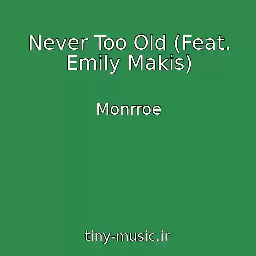 کاور آهنگ Never Too Old (Feat. Emily Makis) از Monrroe