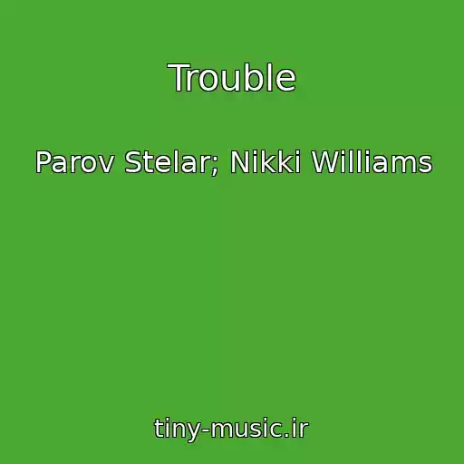 کاور آهنگ Trouble از Parov Stelar; Nikki Williams