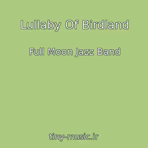کاور آهنگ Lullaby Of Birdland از Full Moon Jazz Band