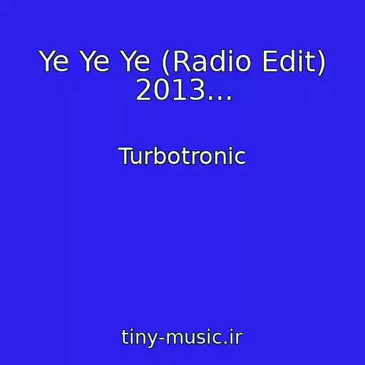 کاور آهنگ Ye Ye Ye (Radio Edit) 2013... از Turbotronic