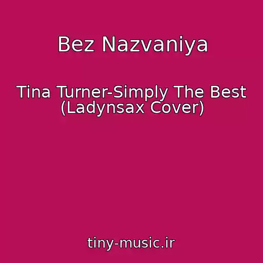 کاور آهنگ Bez Nazvaniya از Tina Turner-Simply The Best (Ladynsax Cover)