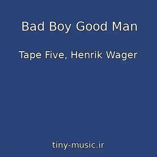 کاور آهنگ Bad Boy Good Man از Tape Five, Henrik Wager