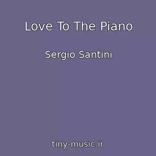 کاور آهنگ Love To The Piano از Sergio Santini