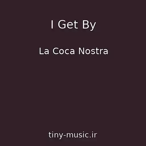 کاور آهنگ I Get By از La Coca Nostra