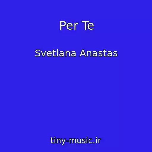 کاور آهنگ Per Te از Svetlana Anastas
