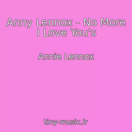 کاور آهنگ Anny Lennox - No More I Love You's از Annie Lennox
