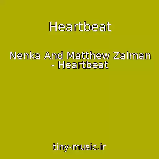 کاور آهنگ Heartbeat از Nenka And Matthew Zalman - Heartbeat