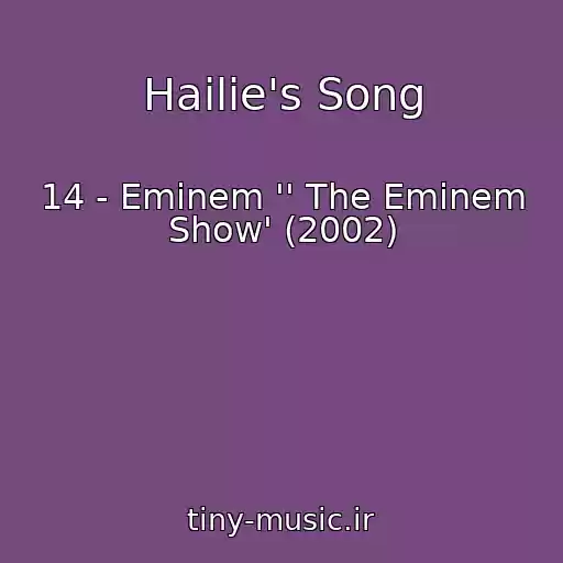 کاور آهنگ Hailie's Song از 14 - Eminem '' The Eminem Show' (2002)