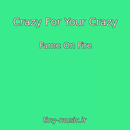 کاور آهنگ Crazy For Your Crazy از Fame On Fire