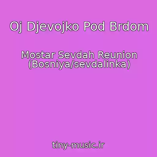 کاور آهنگ Oj Djevojko Pod Brdom از Mostar Sevdah Reunion (Bosniya/sevdalinka)