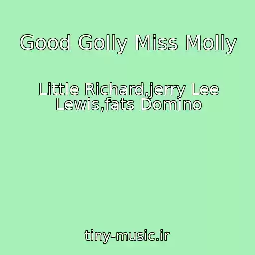 کاور آهنگ Good Golly Miss Molly از Little Richard,jerry Lee Lewis,fats Domino