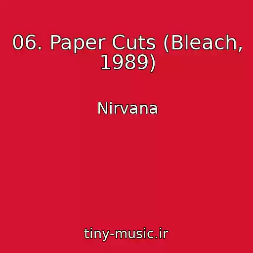 کاور آهنگ 06. Paper Cuts (Bleach, 1989) از Nirvana
