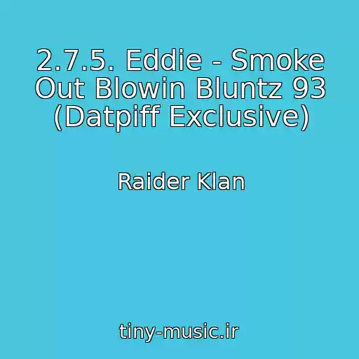 کاور آهنگ 2.7.5. Eddie - Smoke Out Blowin Bluntz 93 (Datpiff Exclusive) از Raider Klan