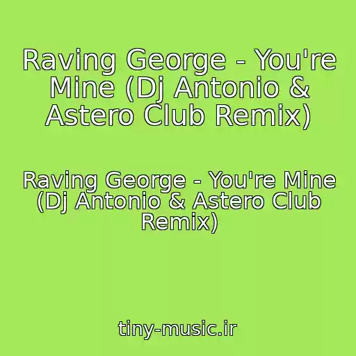 کاور آهنگ Raving George - You're Mine (Dj Antonio & Astero Club Remix) از Raving George - You're Mine (Dj Antonio & Astero Club Remix)