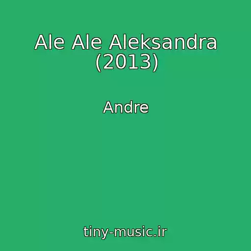 کاور آهنگ Ale Ale Aleksandra (2013) از Andre