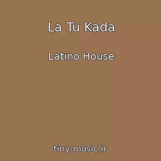 کاور آهنگ La Tu Kada از Latino House