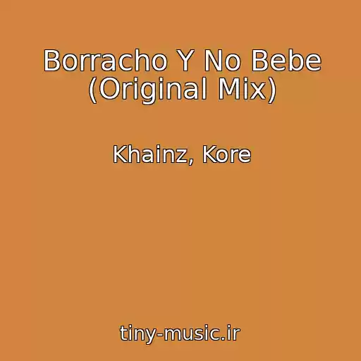 کاور آهنگ Borracho Y No Bebe (Original Mix) از Khainz, Kore