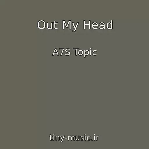 کاور آهنگ Out My Head از A7S Topic