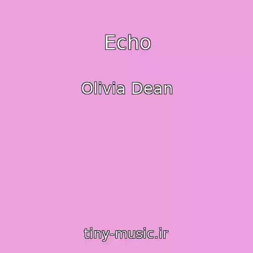 کاور آهنگ Echo از Olivia Dean