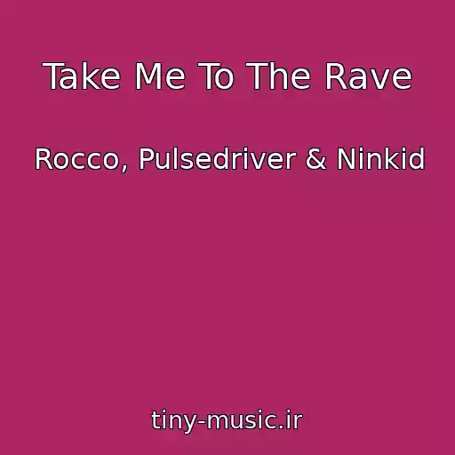 کاور آهنگ Take Me To The Rave از Rocco, Pulsedriver & Ninkid